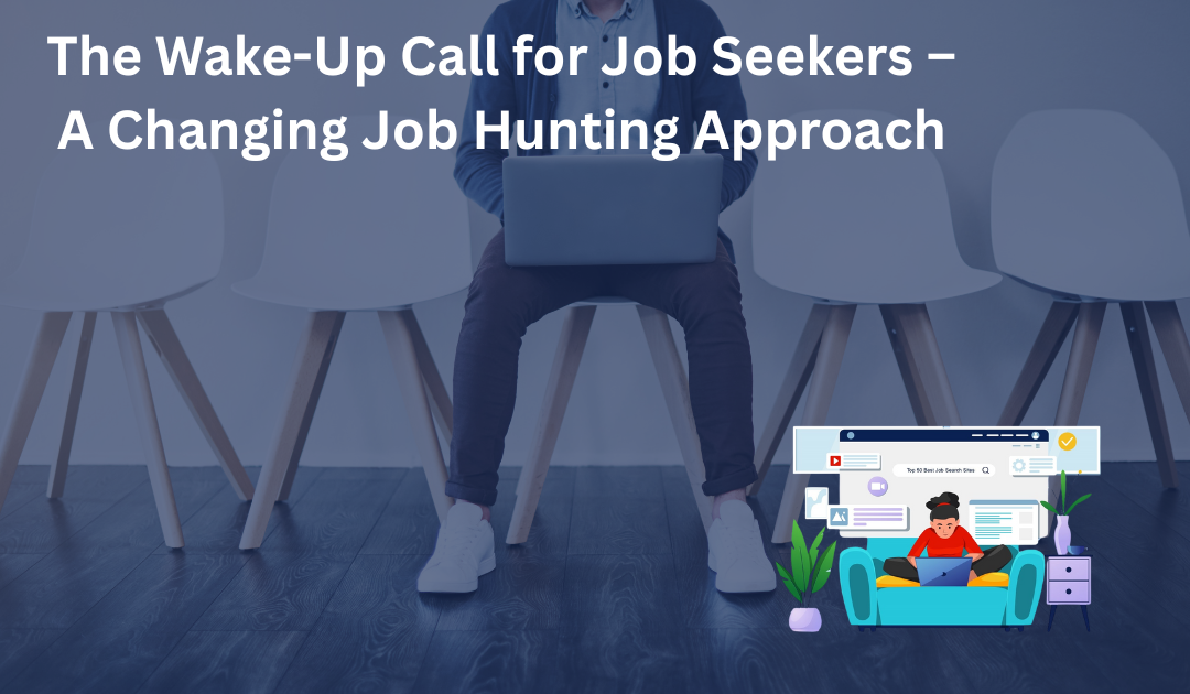 The Wake-Up Call for Job Seekers – A Changing Job Hunting Approach