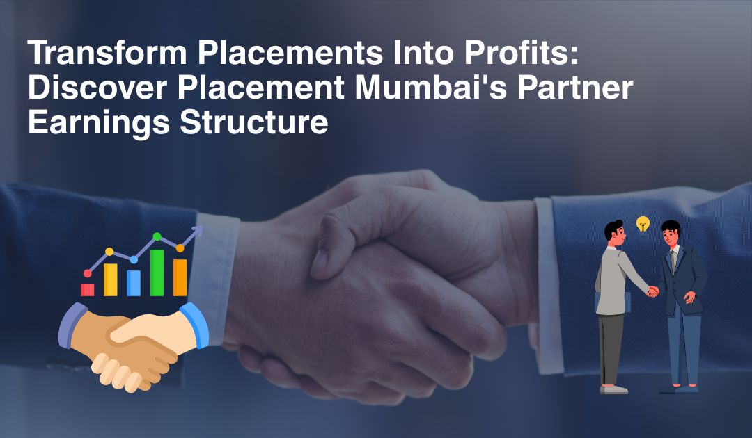 Transform Placements Into Profits: Discover Placement Mumbai's Partner Earnings Structure