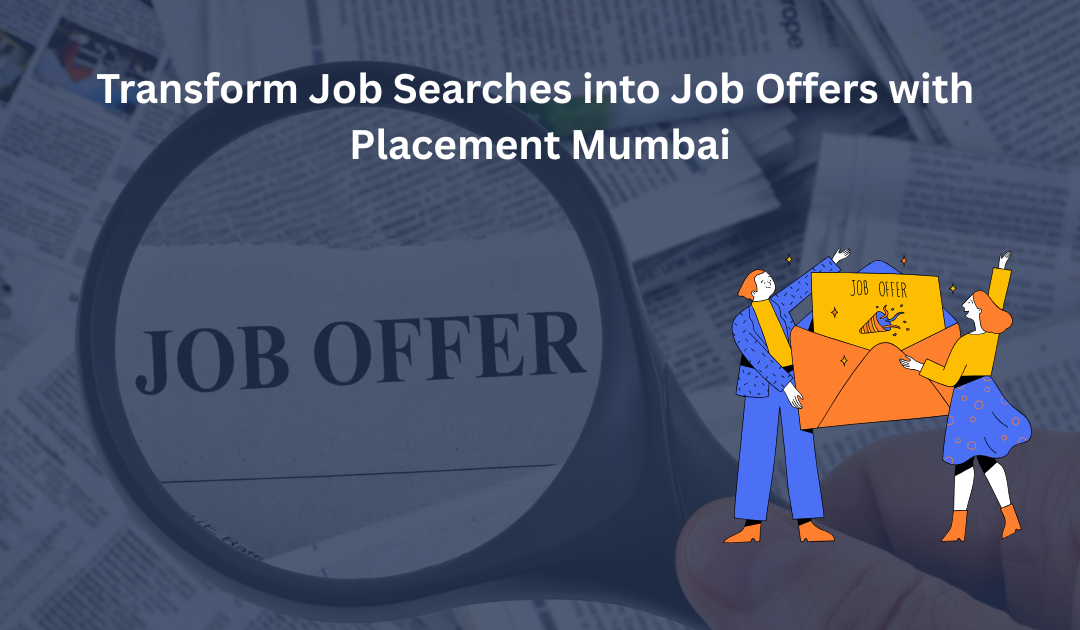 Transform Job Searches into Job Offers with Placement Mumbai