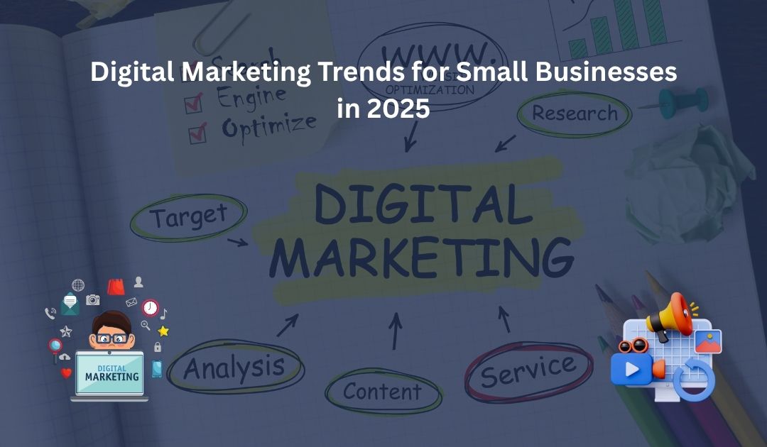 Digital Marketing Trends for Small Businesses in 2025