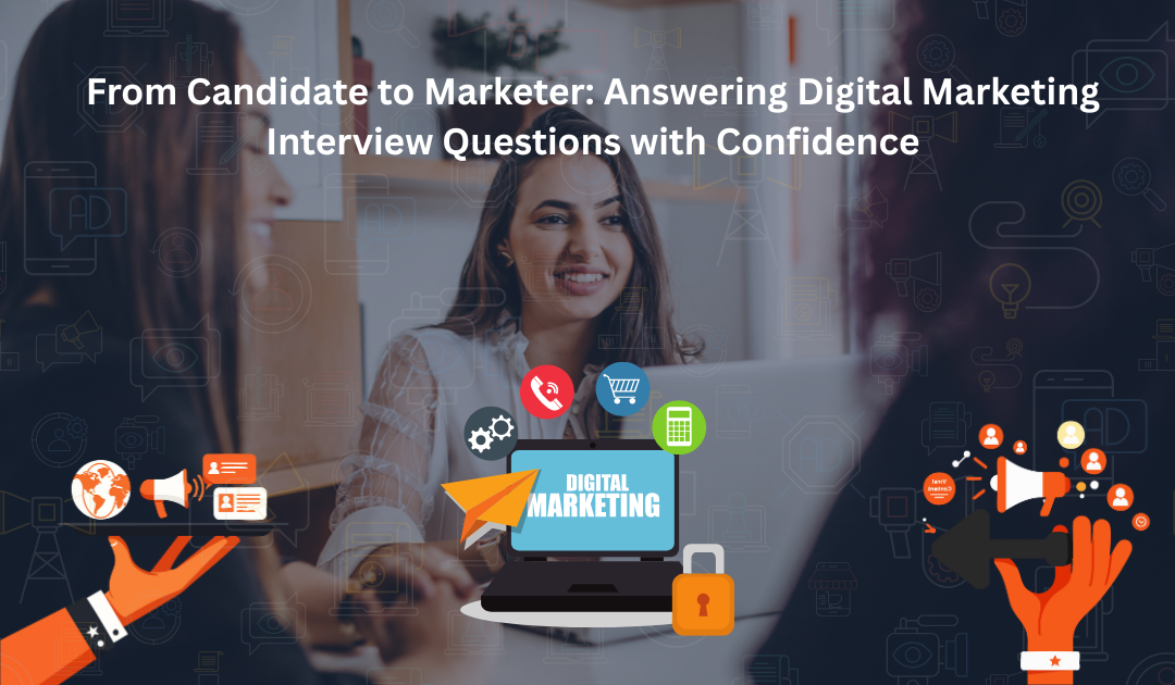 From Candidate to Marketer: Answering Digital Marketing Interview Questions with Confidence
