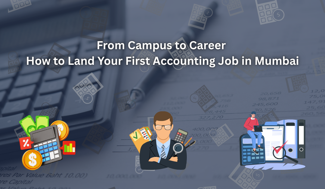 From Campus to Career: How to Land Your First Accounting Job in Mumbai