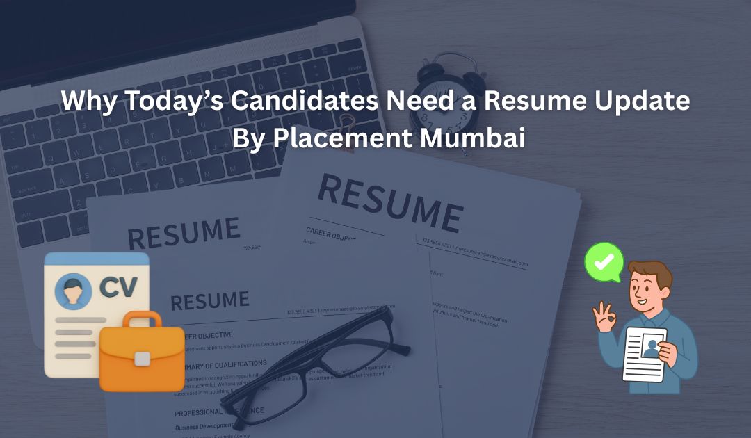 Why Today’s Candidates Need a Resume Update: By Placement Mumbai